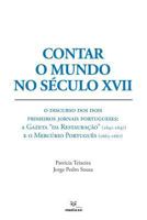 Contar o Mundo no Século XVII: O Discurso dos Dois Primeiros Jornais Portugueses: A Gazeta “da Restauração” (1641-1647) e o Mercúrio Português (1663-1667) 1795882484 Book Cover