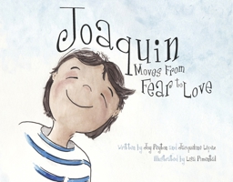 Joaquin Moves From Fear to Love B0CTBSTBXR Book Cover