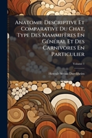 Anatomie Descriptive Et Comparative Du Chat, Type Des Mammifères En GÃ(c)nÃ(c)ral Et Des Carnivores En Particulier (French Edition) 102395981X Book Cover