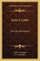 Irvin S. Cobb: His Life And Letters 1163156744 Book Cover