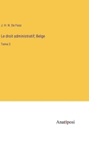 Le droit administratif; Belge: Tome 2 (French Edition) 3382736411 Book Cover
