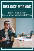 Distance-Working: How To Be A Rich Freelancers With Useful Tips: How To Start Freelancing With No Experience null Book Cover