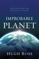 Improbable Planet: How Earth Became Humanity's Home 0801016894 Book Cover