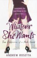 Whatever She Wants: Confessions of a Male Escort 0091928141 Book Cover