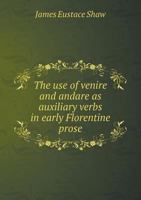 The Use of Venire and Andare as Auxiliary Verbs in Early Florentine Prose 5518683235 Book Cover