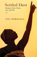 Settled Dust: Musings on Race, History, Love, and Faith 1632696045 Book Cover