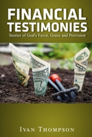 Financial Testimonies: Stories of God's Favor, Grace and Provision 1707900639 Book Cover