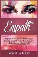 Empath: Highly Sensitive Person's Handbook for Mastering Your Gift, Setting Your Boundaries & Thriving in a Chaotic World 1973786699 Book Cover