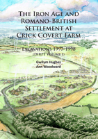 The Iron Age and Romano-British Settlement at Crick Covert Farm: Excavations 1997-1998: (Dirft Volume I) 1784912085 Book Cover