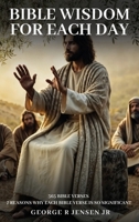 Bible Wisdom for Each Day: 365 Bible Verses B0F4Z8RDTY Book Cover