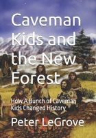 Caveman Kids and the New Forest: How A Bunch of Caveman Kids Changed History B09KN9L32Y Book Cover