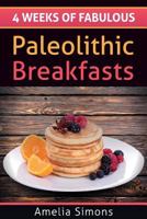 4 Weeks of Fabulous Paleolithic Breakfasts (Large Print) 1494344998 Book Cover