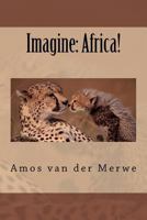 Imagine: Africa! 1475201575 Book Cover