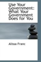 Use Your Government: What Your Government Does for You 0469282509 Book Cover