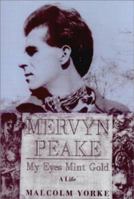 Mervyn Peake: My Eyes Mint Gold - A Life 1585672114 Book Cover