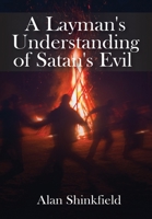 A Layman's Understanding of Satan's Evil 1638210268 Book Cover
