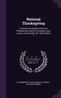 National Thanksgiving: A Sermon, Preached in the First Presbyterian Church of Cranbury, New Jersey, on November 26, 1863 Volume 1 1359531599 Book Cover