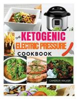 Ketogenic Electric Pressure Cooker Cookbook: Keto Electric Pressure Cooker Cookbook, Keto for Beginners (Keto Diet) 1983441600 Book Cover