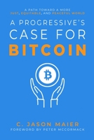 A Progressive's Case for Bitcoin: A Path Toward a More Just, Equitable, and Peaceful World B0C1J3DC2X Book Cover