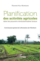 Planification des activités agricoles dans les pouvoirs révolutionnaires locaux: Commissariat général de la Révolution de N'Zérékoré (Harmattan Guinée) (French Edition) 2343216266 Book Cover