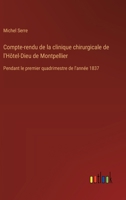 Compte-rendu de la clinique chirurgicale de l'Hôtel-Dieu de Montpellier: Pendant le premier quadrimestre de l'année 1837 (French Edition) 3385095301 Book Cover