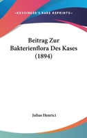 Beitrag Zur Bakterienflora Des Kases (1894) 1161023267 Book Cover