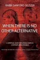 When There is No Other Alternative: A Spiritual Guide for Jewish Couples Contemplating Divorce 1954176759 Book Cover