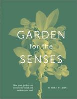 Garden for the Senses: How Your Garden Can Soothe Your Mind and Awaken Your Soul 0241531381 Book Cover