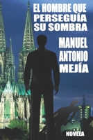 EL HOMBRE QUE PERSEGUÍA SU SOMBRA: NOVELA B08PJWKMRN Book Cover