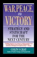 War, Peace and Victory: Strategy and Statecraft for the Next Century 0671606956 Book Cover