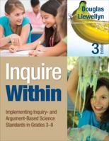 Inquire Within: Implementing Inquiry- and Argument-Based Science Standards in Grades 3-8 1452299285 Book Cover