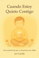 Cuando Estoy Quieto Contigo: Una oración de paz y presencia con Abba B0GJ48B2G8 Book Cover