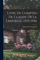 Livre de Comptes de Claude de la Landelle, 1553-1556 1017976589 Book Cover