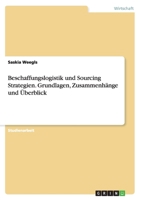 Beschaffungslogistik und Sourcing Strategien. Grundlagen, Zusammenh�nge und �berblick 3668054304 Book Cover