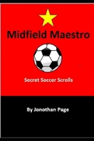 Midfield Maestro: Secret Soccer Scrolls 1712050087 Book Cover