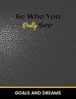 Be Who You Really See Goals and Dream 1986946134 Book Cover
