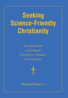 Seeking Science-Friendly Christianity: An Exploration of Scripture, Experience, Reason, and Tradition B0CNJSG95Q Book Cover