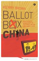 Ballot Box China: Grassroots Democracy in the Final Major One-Party State 1848138202 Book Cover
