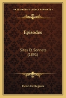 Episodes: Sites Et Sonnets (1891) 1144432766 Book Cover