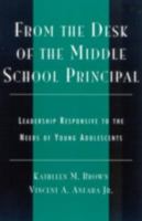From the Desk of the Middle School Principal: Leadership Responsive to the Needs of Young Adolescents 0810843846 Book Cover