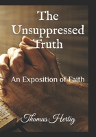The Unsupressed Truth: An Expossition of Faith B0FKHP5R8M Book Cover