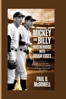 Mickey and Billy: Brotherhood with Rough Edges: The Powerful and Complicated Friendship of Mickey Mantle and Billy Martin B0GJTLVXWJ Book Cover