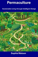 Permaculture: Sustainable Living through Intelligent Design B0CFD6CYYP Book Cover