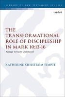 Transformational Role of Discipleship in Mark 10:13-16, The: Passage Towards Childhood 0567699749 Book Cover