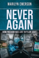 Never Again : How Freedom Was Lost in Plain Site 1951774558 Book Cover