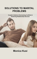 Solutions to Marital Problems: Couple's Guide to Overcoming Conflicts & Achieving Relationship Success 1803035056 Book Cover