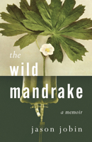 The Wild Mandrake: A Memoir 1459750748 Book Cover