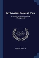 Myths about People at Work: A Critique of Human-Resource Management - Primary Source Edition 1021503444 Book Cover