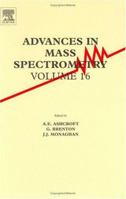Advances in Mass Spectrometry: Plenary and Keynote Lectures of the 16th International Mass Sepctrometry Conference 0444515283 Book Cover