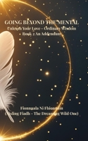 GOING BEYOND THE MENTAL, UNLEASH YOUR LOVE ORDINARY WISDOM, BOOK 2 (ADDENDUM): Fionnuala Ni Fhionnain - Aisling Fiadh (The Dreaming Wild One). B0FH1SFRBR Book Cover